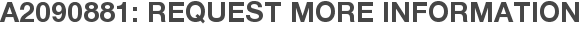 A2090881: Request More Information