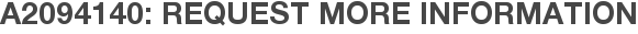 A2094140: Request More Information