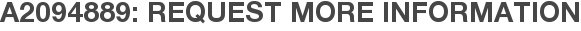 A2094889: Request More Information