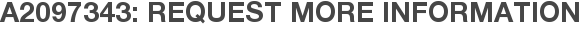 A2097343: Request More Information