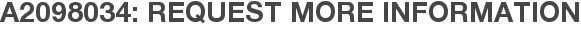 A2098034: Request More Information