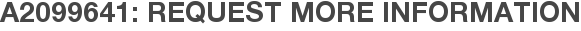 A2099641: Request More Information