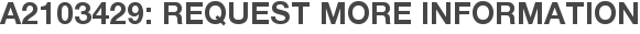 A2103429: Request More Information