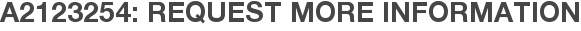 A2123254: Request More Information
