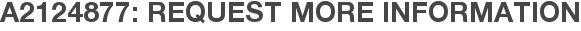 A2124877: Request More Information