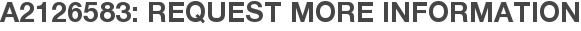 A2126583: Request More Information