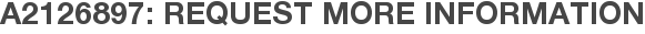 A2126897: Request More Information