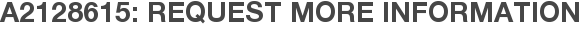 A2128615: Request More Information