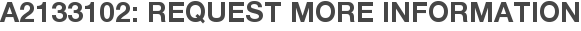 A2133102: Request More Information