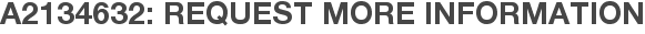 A2134632: Request More Information