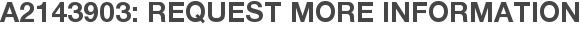 A2143903: Request More Information