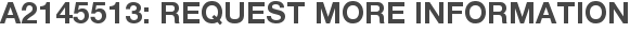 A2145513: Request More Information