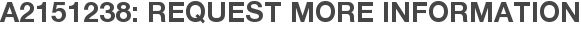 A2151238: Request More Information