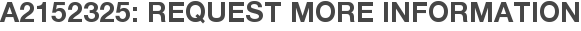 A2152325: Request More Information