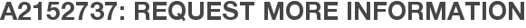A2152737: Request More Information