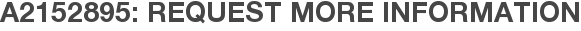A2152895: Request More Information