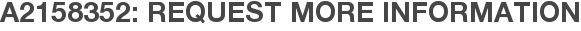 A2158352: Request More Information