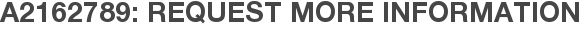 A2162789: Request More Information