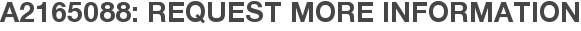 A2165088: Request More Information