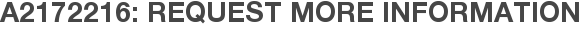 A2172216: Request More Information