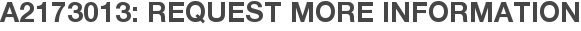 A2173013: Request More Information