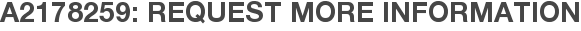 A2178259: Request More Information