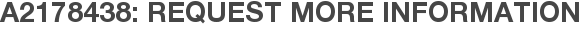 A2178438: Request More Information