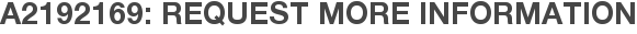 A2192169: Request More Information
