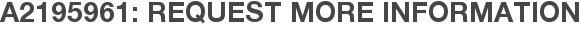 A2195961: Request More Information