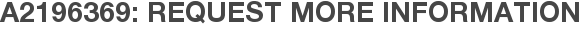 A2196369: Request More Information