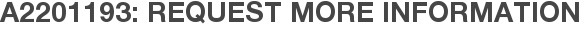 A2201193: Request More Information