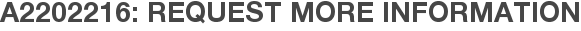 A2202216: Request More Information