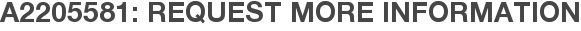 A2205581: Request More Information