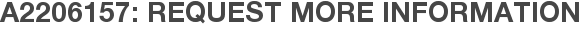 A2206157: Request More Information