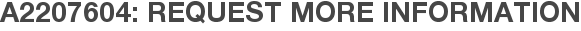 A2207604: Request More Information