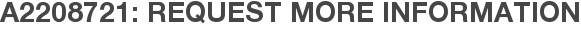 A2208721: Request More Information