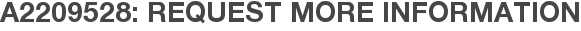 A2209528: Request More Information