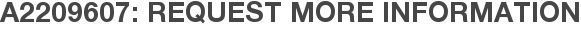 A2209607: Request More Information