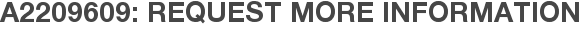 A2209609: Request More Information