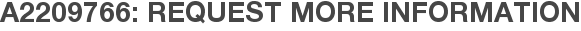 A2209766: Request More Information
