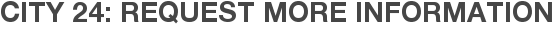City 24: Request More Information