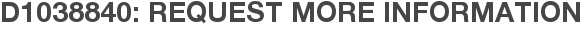 D1038840: Request More Information