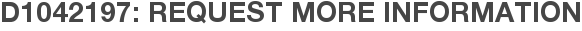 D1042197: Request More Information