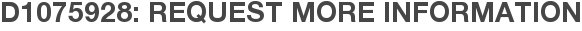 D1075928: Request More Information