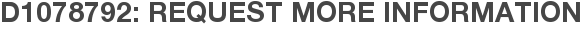D1078792: Request More Information