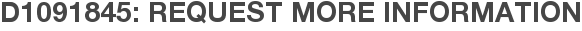 D1091845: Request More Information
