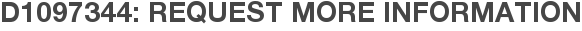 D1097344: Request More Information