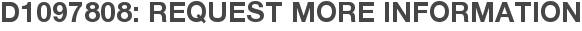 D1097808: Request More Information