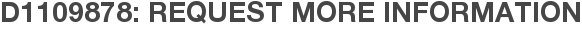 D1109878: Request More Information