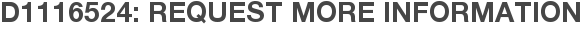 D1116524: Request More Information